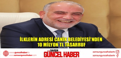 İlklerin adresi Canik Belediyesi'nden 10 Milyon TL Tasarruf