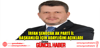 İrfan Şenocak AK Parti İl Başkanlığı için adaylığını açıkladı 