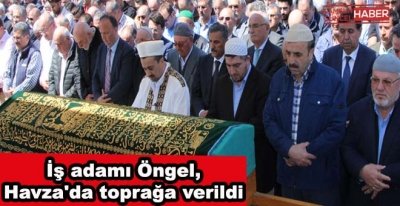 İş adamı Öngel, Havza'da toprağa verildi