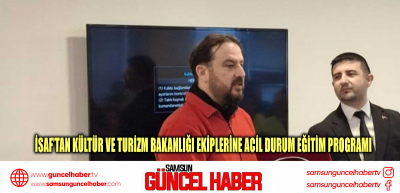 İSAF’tan Kültür ve Turizm Bakanlığı ekiplerine Acil Durum Eğitim Programı