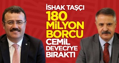 İshak Taşçı 180 milyon borcu Cemil Deveci'ye bıraktı