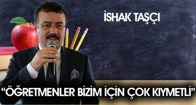 İshak Taşçı “Öğretmenler bizim için çok kıymetli”