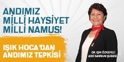 IŞIK ÖZKEFELİ'DEN ANDIMIZ TEPKİSİ