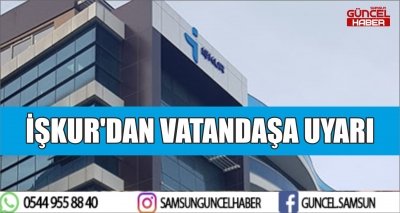 İŞKUR'DAN VATANDAŞA UYARI