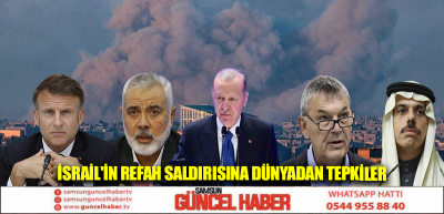 İsrail'in Refah saldırısına dünyadan tepkiler