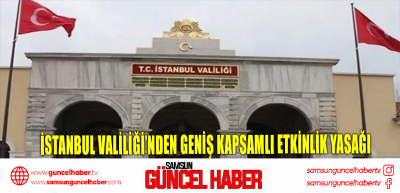 İstanbul Valiliği’nden geniş kapsamlı etkinlik yasağı