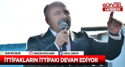 İTTİFAKLARIN İTTİFAKI DEVAM EDİYOR