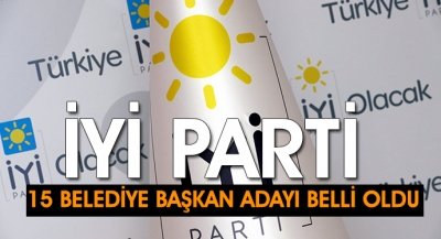 İYİ Parti 15 Belediye Başkan Adayı Belli Oldu