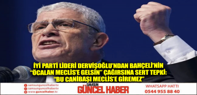 İYİ Parti Lideri Dervişoğlu’ndan Bahçeli’nin “Öcalan Meclis’e Gelsin” çağırsına sert tepki: “Bu canibaşı Meclis’e giremez”