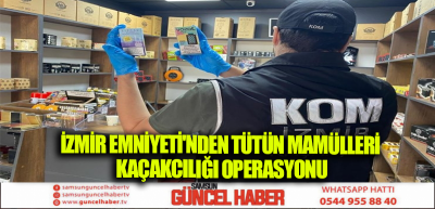 İZMİR EMNİYETİ'NDEN TÜTÜN MAMÜLLERİ KAÇAKCILIĞI OPERASYONU