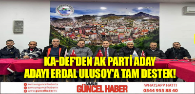  KA-DEF'den Ak Parti Aday Adayı Erdal Ulusoy'a Tam Destek!