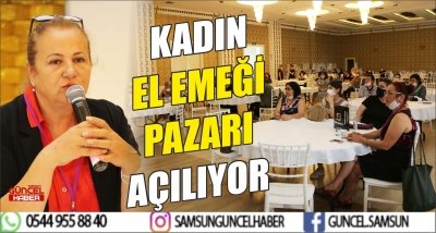 KADIN EL EMEĞİ PAZARI AÇILIYOR