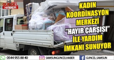 KADIN KOORDİNASYON MERKEZİ ”HAYIR ÇARŞISI” İLE YARDIM İMKANI SUNUYOR