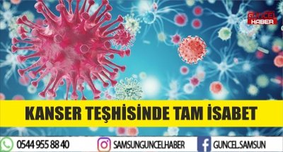 KANSER TEŞHİSİNDE TAM İSABET