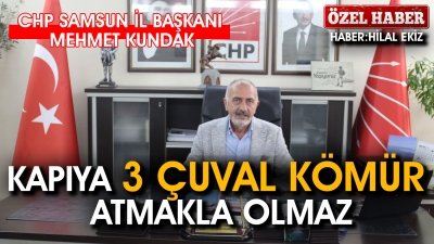 'KAPIYA 3 ÇUVAL KÖMÜR ATMAKLA OLMAZ'