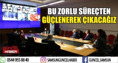 KARAASLAN: BU ZORLU SÜREÇTEN GÜÇLENEREK ÇIKACAĞIZ