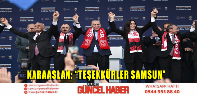 KARAASLAN: “TEŞEKKÜRLER SAMSUN”