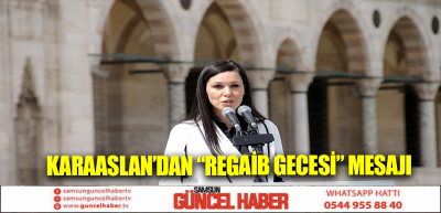 KARAASLAN’DAN “REGAİB GECESİ” MESAJI