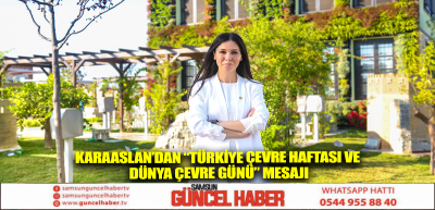 KARAASLAN’DAN “TÜRKİYE ÇEVRE HAFTASI VE DÜNYA ÇEVRE GÜNÜ” MESAJI