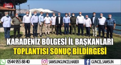 KARADENİZ BÖLGESİ İL BAŞKANLARI TOPLANTISI SONUÇ BİLDİRGESİ