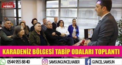 KARADENİZ BÖLGESİ TABİP ODALARI TOPLANTI