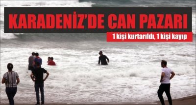 Karadeniz'de can pazarı! 1 kişi kurtarıldı, 1 kişi kayıp 