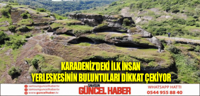 Karadeniz'deki ilk insan yerleşkesinin buluntuları dikkat çekiyor