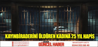 Kayınbiraderini öldüren kadına 25 yıl hapis