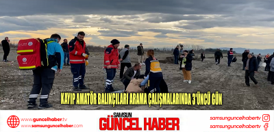 Kayıp amatör balıkçıları arama çalışmalarında 3'üncü gün