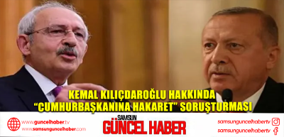 Kemal Kılıçdaroğlu hakkında “Cumhurbaşkanına Hakaret” soruşturması