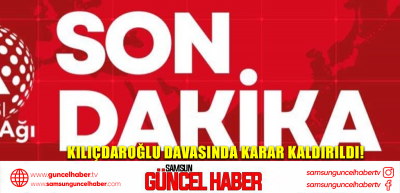 Kılıçdaroğlu davasında karar kaldırıldı!