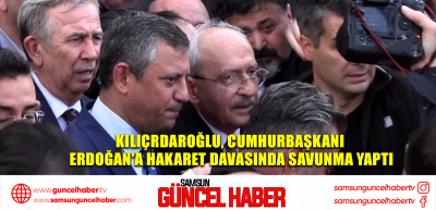 Kılıçrdaroğlu, Cumhurbaşkanı Erdoğan'a hakaret davasında savunma yaptı