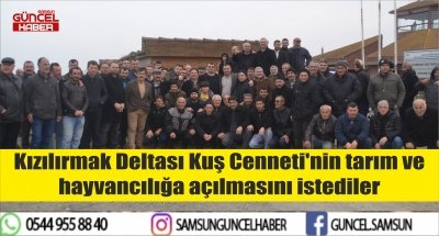 Kızılırmak Deltası Kuş Cenneti'nin tarım ve hayvancılığa açılmasını istediler