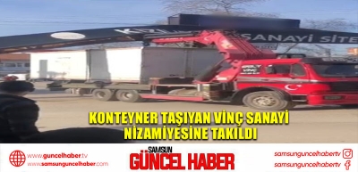 Konteyner taşıyan vinç sanayi nizamiyesine takıldı