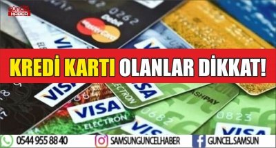 KREDİ KARTI OLANLAR DİKKAT!