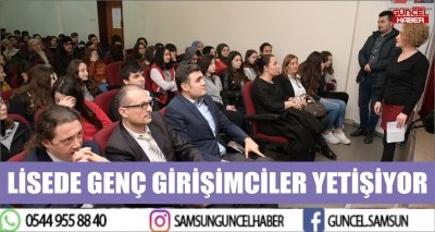 LİSEDE GENÇ GİRİŞİMCİLER YETİŞİYOR