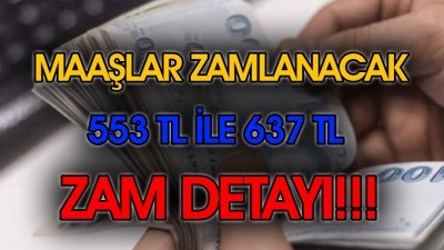 Maaşlar 553 TL İle 637 TL Arasında Zamlı Ödenecek!