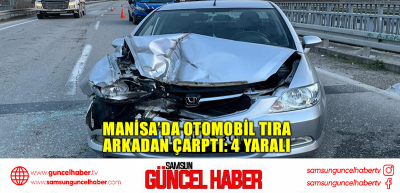  Manisa’da otomobil tıra arkadan çarptı: 4 yaralı