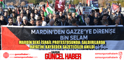 Mardin’deki İsrail protestosunda, saldırılarda hayatını kaybeden gazeteciler anıldı