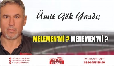 MELEMEN'Mİ ? MENEMEN'Mİ ?