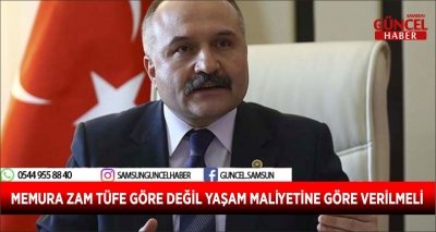 MEMURA ZAM TÜFE GÖRE DEĞİL YAŞAM MALİYETİNE GÖRE VERİLMELİ