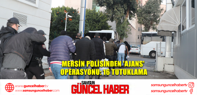 Mersin polisinden 'Ajans' operasyonu: 16 tutuklama