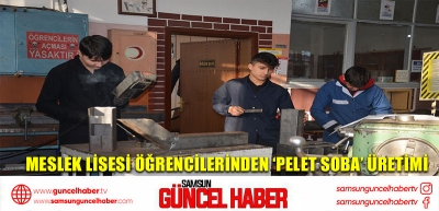 Meslek lisesi öğrencilerinden ‘pelet soba’ üretimi