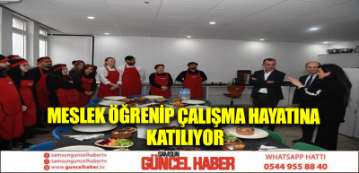 MESLEK ÖĞRENİP ÇALIŞMA HAYATINA KATILIYOR