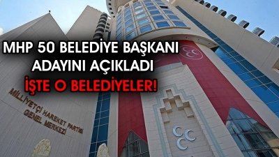 MHP 50 Belediye Başkan Adayını Daha açıkladı  İşte o Adaylar