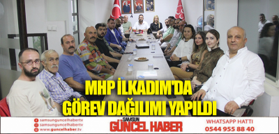 MHP İLKADIM'DA GÖREV DAĞILIMI YAPILDI