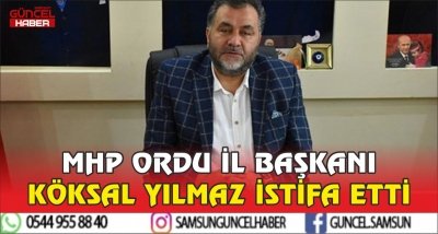 MHP ORDU İL BAŞKANI KÖKSAL YILMAZ İSTİFA ETTİ