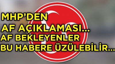 MHP'DEN AF AÇIKLAMASI! AF NE ZAMAN ÇIKACAK! AF ÇIKACAK MI ?