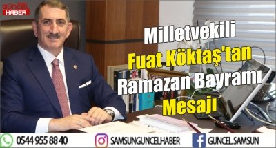 Milletvekili Fuat Köktaş'tan Ramazan Bayramı Mesajı