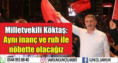 Milletvekili Köktaş: Aynı inanç ve ruh ile nöbette olacağız